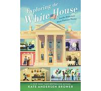Exploring the White House: Inside America's Most Famous Home