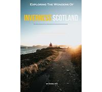 Exploring The Wonders Of Inverness, Scotland