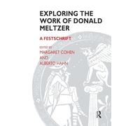 Exploring the Work of Donald Meltzer: A Festschrift