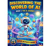 Exploring the World of AI Coloring Adventure: A COLORING and Activity Book About ARTIFICIAL INTELLIGENCE FOR KIDS (AI STEM Adventure with Bit & An - Learn AI, Coding & Logic Through Play)