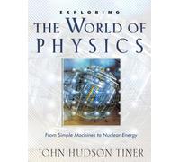 Exploring the World of Physics (Exploring (New Leaf Press)): From Simple Machines to Nuclear Energy