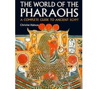 Exploring the World of the Pharaohs: A Complete Guide to Ancient Egypt