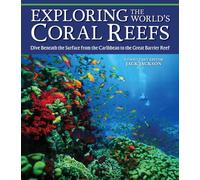 Exploring the World's Coral Reefs: Dive Beneath the Surface from the Caribbean to the Great Barrier Reef