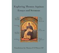 Exploring Thomas Aquinas: Essays and Sermons