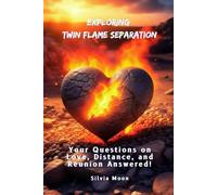Exploring Twin Flame Separation: Your Questions on Love, Distance, and Reunion Answered!: 2 (Twin Flame Separation Questions & Answers)