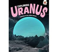 Exploring Uranus : A journey to the coldest planet!
