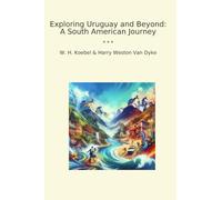 Exploring Uruguay and Beyond: A South American Journey (Classic Books)