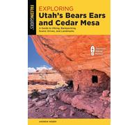 Exploring Utah's Bears Ears and Cedar Mesa: A Guide to Hiking, Backpacking, Scenic Drives, and Landmarks