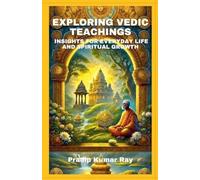Exploring Vedic Teachings (Insights for Everyday Life and Spiritual Growth)