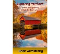 Exploring Vermont: A Journey Through History & Must-See Destinations