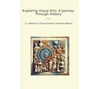 Exploring Visual Arts: A Journey Through History (Classic Books)