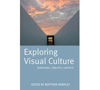 [(Exploring Visual Culture: Definitions, Concepts, Contexts )] [Author: Matthew Rampley] [Sep-2005]