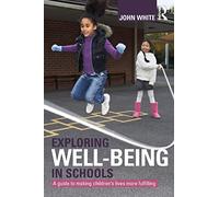 Exploring Well-Being in Schools: A Guide to Making Children's Lives more Fulfilling