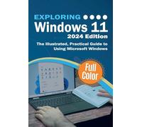 Exploring Windows 11 - 2024 Edition: The Illustrated, Practical Guide to Using Microsoft Windows: 3 (Exploring Tech)
