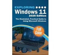 Exploring Windows 11 - 2025 Edition: The Illustrated, Practical Guide to Using Microsoft Windows: 3 (Exploring Tech)