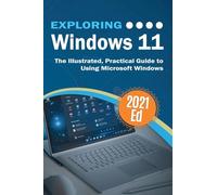Exploring Windows 11: The Illustrated, Practical Guide to Using Microsoft Windows: 3 (Exploring Tech)