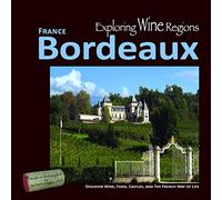 Exploring Wine Regions - Bordeaux France: Discover Wine, Food, Castles, and the French Way of Life: 2