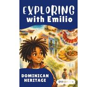 Exploring with Emilio: Dominican Heritage for Kids: A Multicultural Children’s Book About Dominican Culture, Food, Music, Traditions, and Family ... A Multicultural Adventure Series for Kids)
