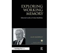 Alan Baddeley – Exploring Working Memory – Selected Works (World Library of Psychologists)
