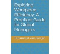 Exploring Workplace Efficiency: A Practical Guide for Global Managers: 4 (Human Relations Management)