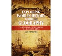 Exploring World History through Geography: From the Cradle of Civilization to a Globalized World