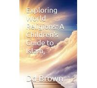 Exploring World Religions: A Children's Guide to Islam, (The Faith Explorers Series Discovering World Religions for Kids.)