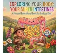 Exploring Your Body: The Super Intestines: An Interactive Kids Anatomy Book About the Digestive System, Gut Health, and Powering Up Your Body