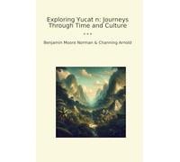 Exploring Yucat n: Journeys Through Time and Culture (Classic Books)