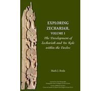 Exploring Zechariah, Volume 1: The Development of Zechariah and Its Role within the Twelve (Ancient Near East Monographs)
