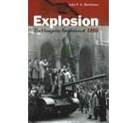 Explosion The Hungarian Revolution of 1956