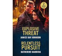 Explosive Threat / Relentless Pursuit: 2 new thrilling romances perfect for fans of love in uniform, small towns and forced proximity in 2025!