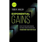 Exponential Gains (Second Edition): How to Find and Manage the Next Great Stocks and Transform Your Portfolio