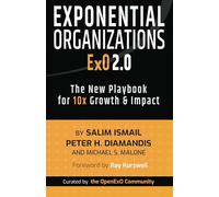 Exponential Organizations 2.0: The New Playbook for 10x Growth and Impact