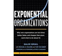 Exponential Organizations: Why new organizations are ten times better, faster, and cheaper than yours (and what to do about it)