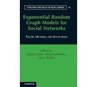 Exponential Random Graph Models for Social Networks: Theory, Methods, and Applications (Structural Analysis in the Social Sciences): 35 (Structural Analysis in the Social Sciences, Series Number 35)
