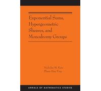 Exponential Sums, Hypergeometric Sheaves, and Monodromy Groups: 220 (Annals of Mathematics Studies, 220)