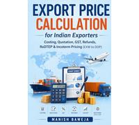 Export Price Calculation for Indian Exporters: “Costing, Quotation, GST, Refunds, RoDTEP & Incoterm Pricing (EXW to DDP)” (Export Mastery Series)