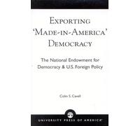 Exporting 'Made in America' Democracy: The National Endowment for Democracy & U.S. Foreign Policy