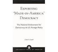 Exporting 'Made in America' Democracy: The National Endowment for Democracy & U.S. Foreign Policy
