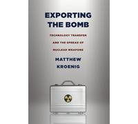 Exporting the Bomb: Technology Transfer and the Spread of Nuclear Weapons (Cornell Studies in Security Affairs)