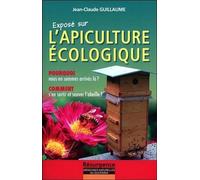 Exposé sur l'Apiculture écologique - Pourquoi nous en sommes arrivés là ?: Pourquoi nous en sommes arrivés là ? Comment s'en sortir et sauver l'abeille ?