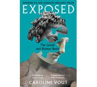 Exposed : The Gr nd Roman Body - Shortlisted for the Anglo-Hellenic Runciman Award