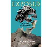 Exposed: The Gr nd Roman Body - Shortlisted for the Anglo-Hellenic Runciman Award
