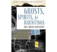 Exposed, Uncovered, And Declassified: Ghosts, Spirits & Hauntings: Am I Being Haunted? (Exposed, Uncovered, & Declassified)