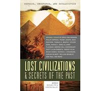 Exposed, Uncovered, And Declassified: Lost Civilizations & Secrets Of The Past: Original Essays by Erich von Daniken, Philip Coppens, Frank Joseph, ... Jones & Larry Flaxman, and Thomas G. Brophy