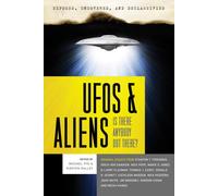 Exposed, Uncovered, And Declassified: Ufo's & Aliens: Is There Anybody out There?