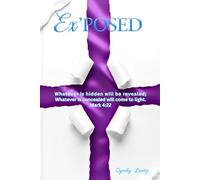 Ex'POSED: Whatever is hidden will be revealed. What is concealed will come to light.- Mark 4:22