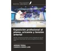 Exposición profesional al plomo, uricemia y tensión arterial: Estudio transversal analítico entre trabajadores de dos empresas industriales del este de Argelia entre 2016 y 2019