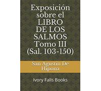 Exposición sobre el LIBRO DE LOS SALMOS Tomo III (Sal. 103-150)