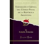 Exposición y Crítica del Código Penal de la República Argentina, Vol. 3 (Classic Reprint)